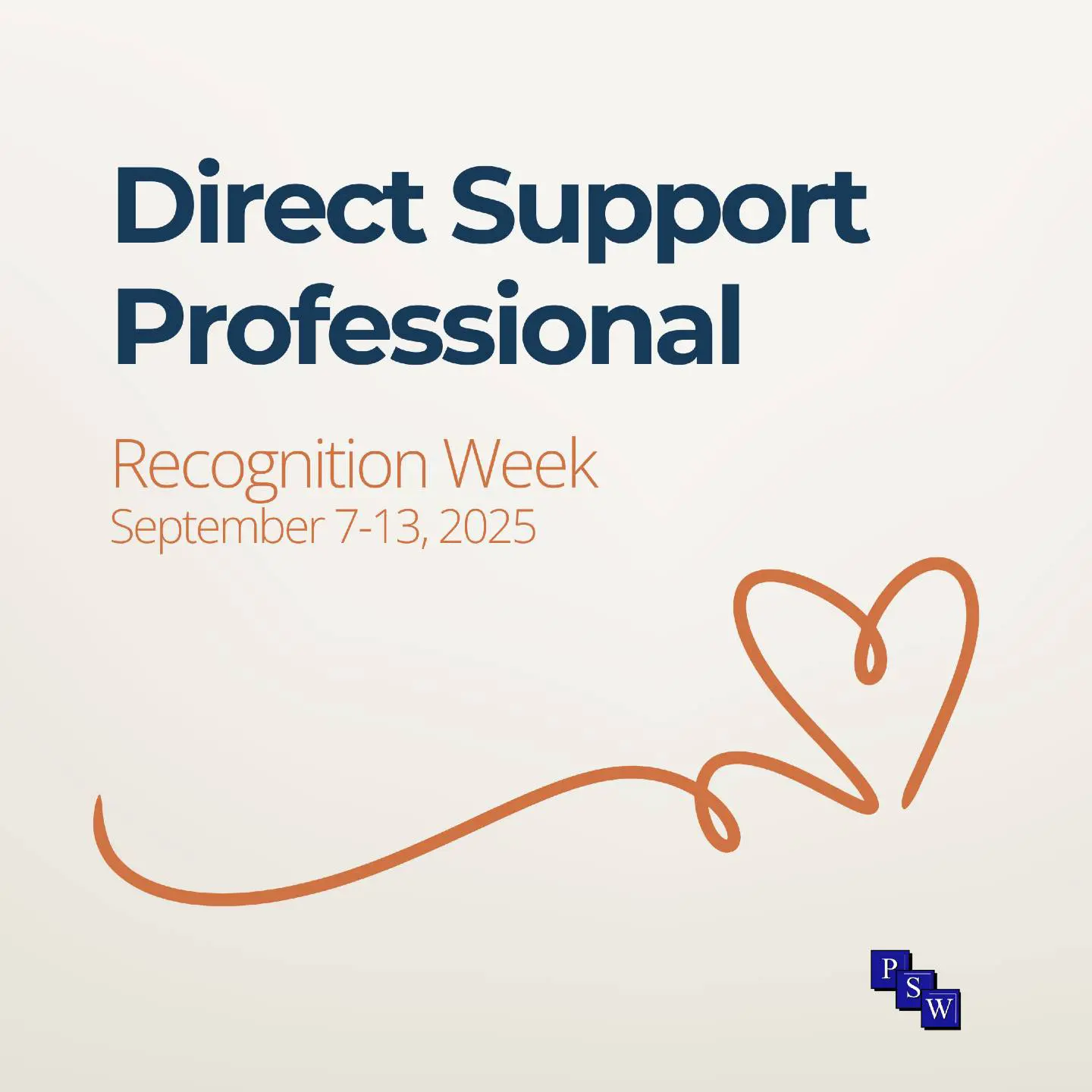 Graphic for Direct Support Professional Recognition Week featuring the dates September 7 to 13, 2025, with a simple heart line illustration and the PSW logo.
