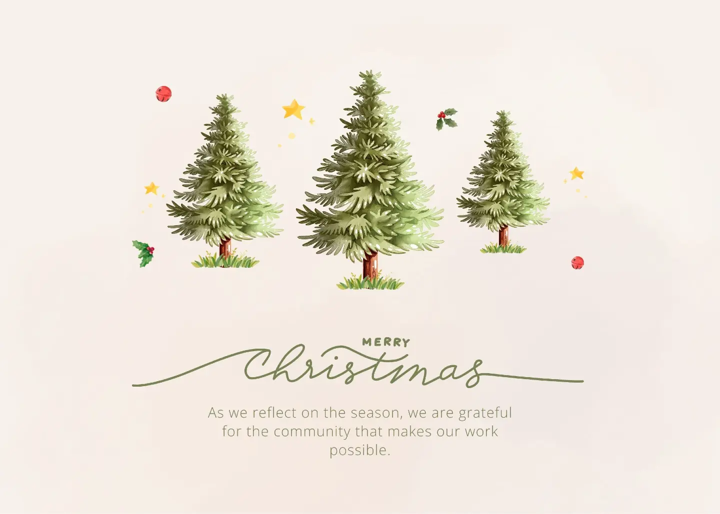 Photo of three trees with the words Merry Christmas, as we reflect on the season, we are grateful for the community that makes our work possible.